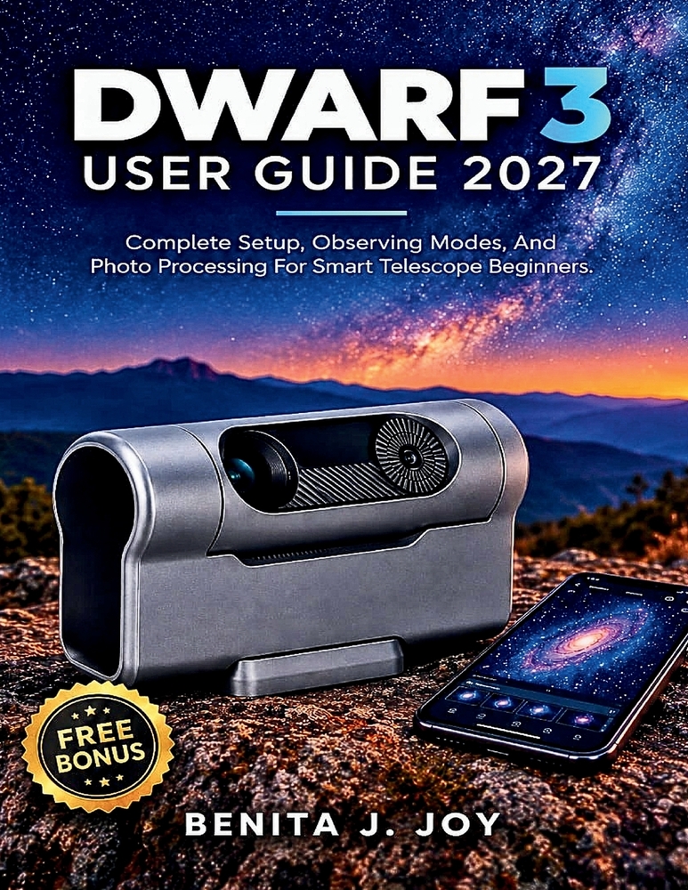 Dwarf 3 User Guide 2027: Complete Setup, Observing Modes, And Photo Processing For Smart Telescope Beginners cover