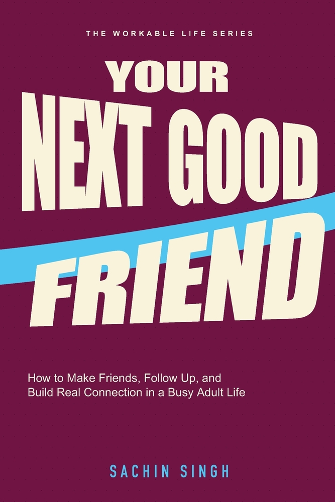 Your Next Good Friend: How to Make Friends, Follow Up, and Build Real Connection in a Busy Adult Life cover