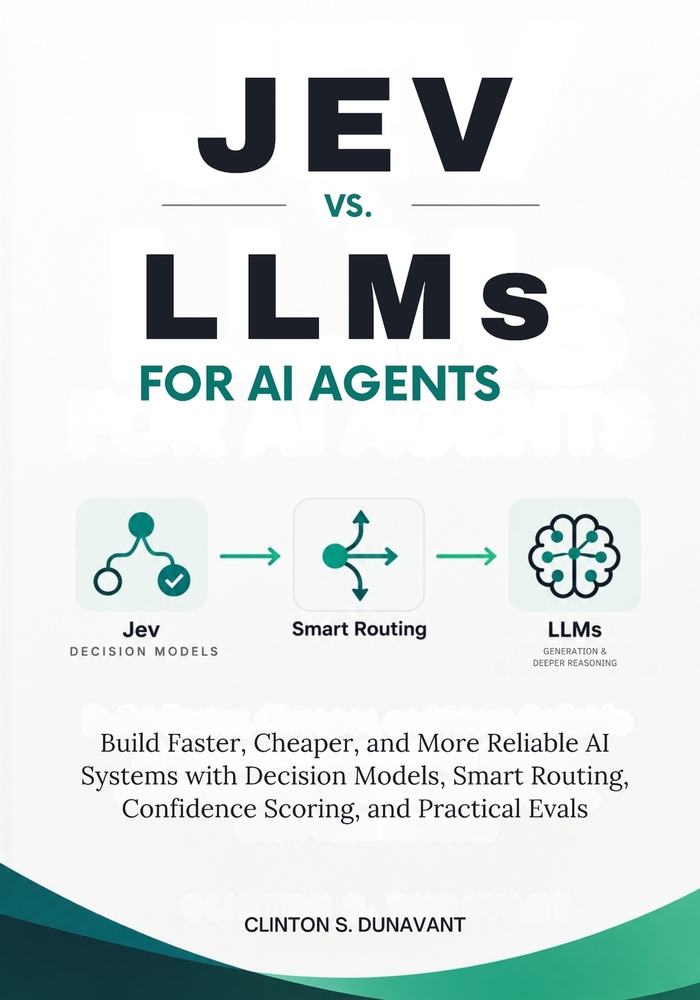Jev vs. LLMs for AI Agents: Build Faster, Cheaper, and More Reliable AI Systems with Decision Models, Smart Routing, Confidence Scoring, and Practical cover