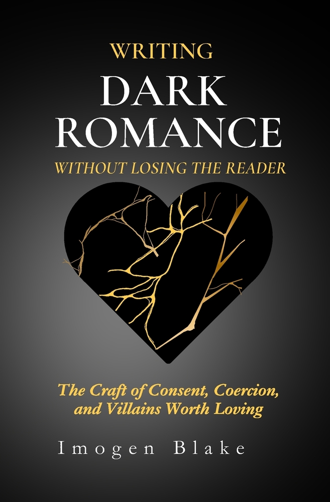Writing Dark Romance Without Losing the Reader: The Craft of Consent, Coercion, and Villains Worth Loving cover
