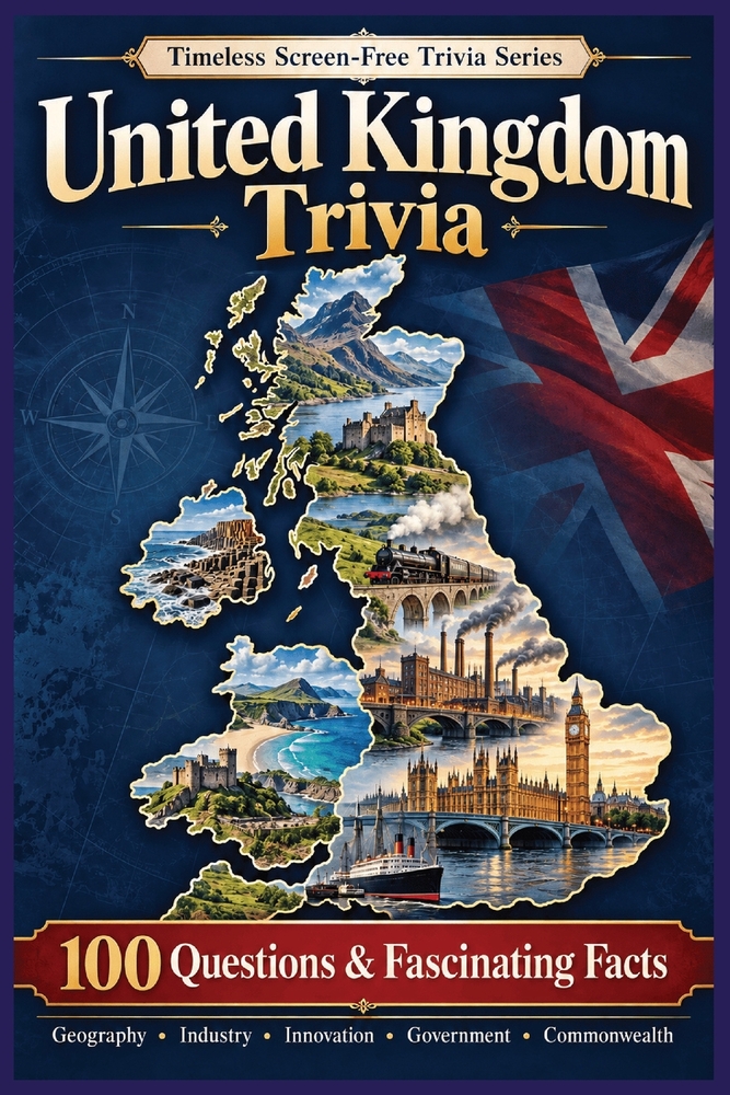 United Kingdom Trivia: 100 Questions & Fascinating Facts About Geography, History, Industry, Innovation, Government & the Commonwealth cover