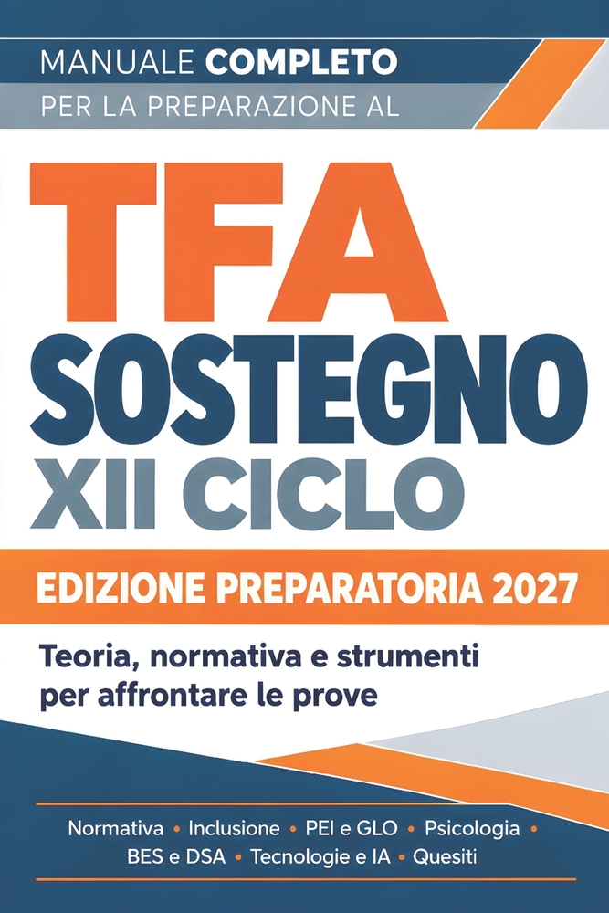 Manuale completo per la preparazione al TFA Sostegno - XII ciclo: Edizione 2027 - Normativa scolastica, inclusione, PEI e GLO, psicologia e pedagogia, cover