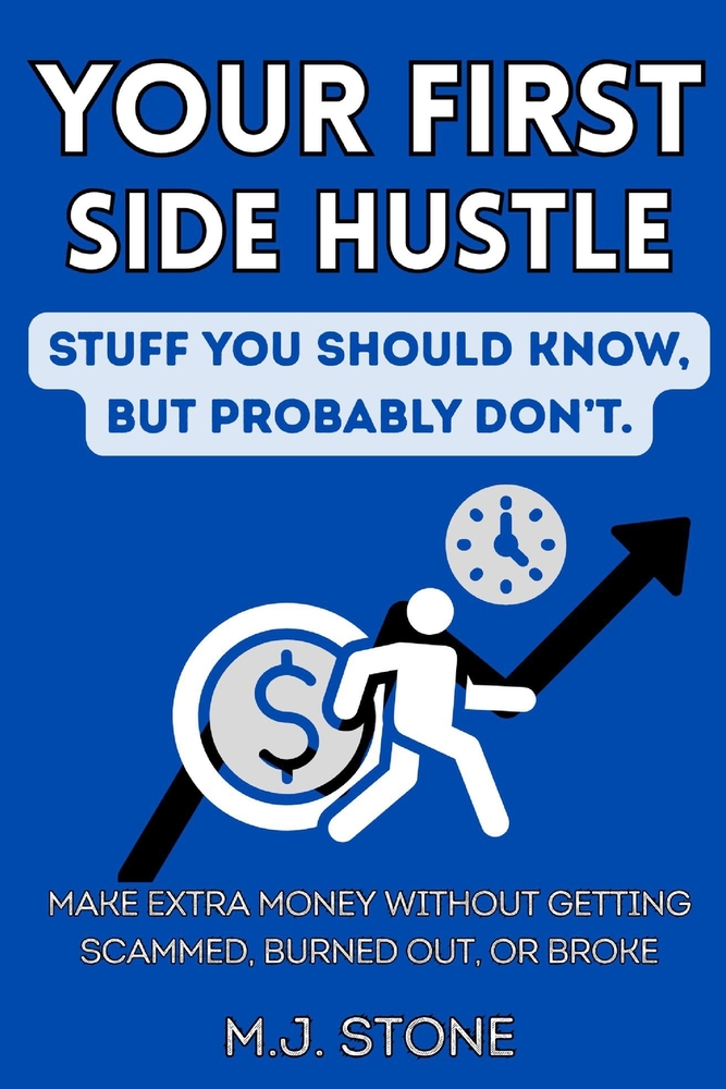 Your First Side Hustle-Stuff You Should Know, But Probably Don't: How to Make Extra Money Without Getting Scammed, Burned Out, or Broke cover