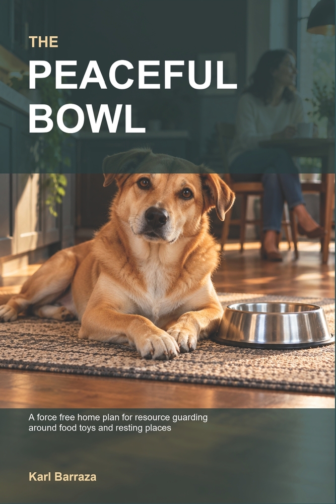 The Peaceful Bowl: A Force Free Step by Step Home Plan for Resource Guarding in Dogs Around Food Toys and Resting Places cover