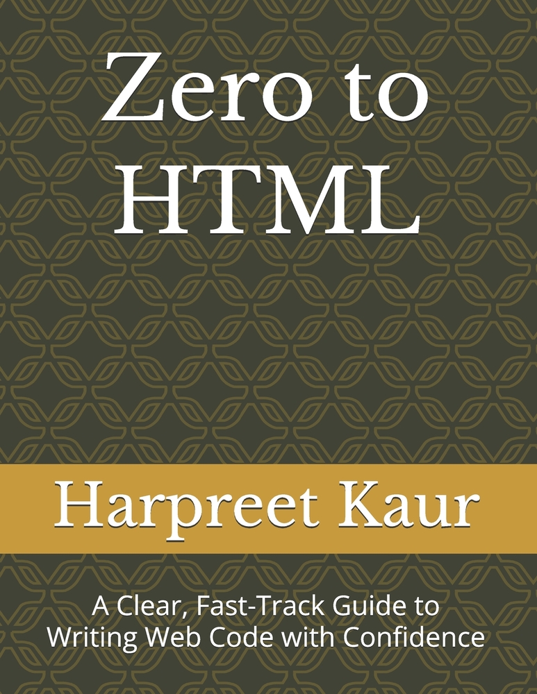 Zero to HTML: A Clear, Fast-Track Guide to Writing Web Code with Confidence cover