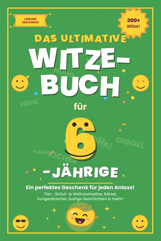 Das ultimative Witzebuch für 6-Jährige: Über 200 Witze, Rätsel, Zungenbrecher & verblüffende Fakten - das perfekte Geschenk für Mädchen und Jungen cover