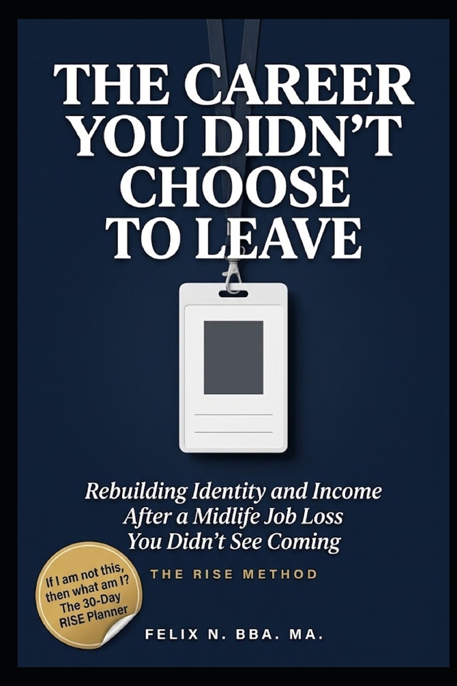 The Career You Didn't Choose to Leave: Rebuilding Identity and Income After a Midlife Job Loss You Didn't See Coming cover