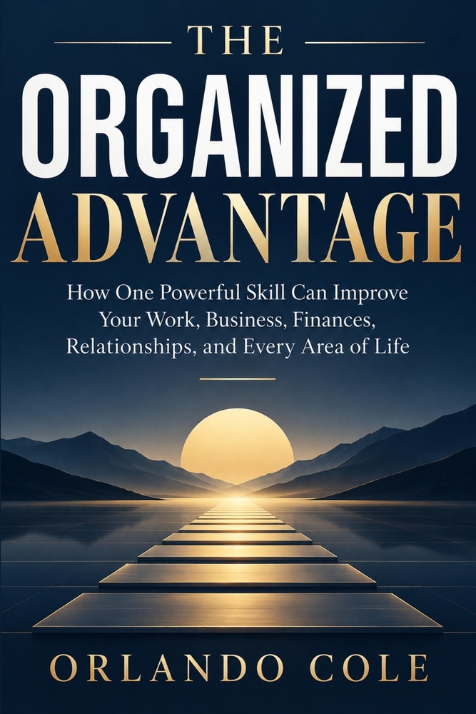 The Organized Advantage: How One Powerful Skill Can Improve Your Work, Business, Finances, Relationships, and Every Area of Life cover
