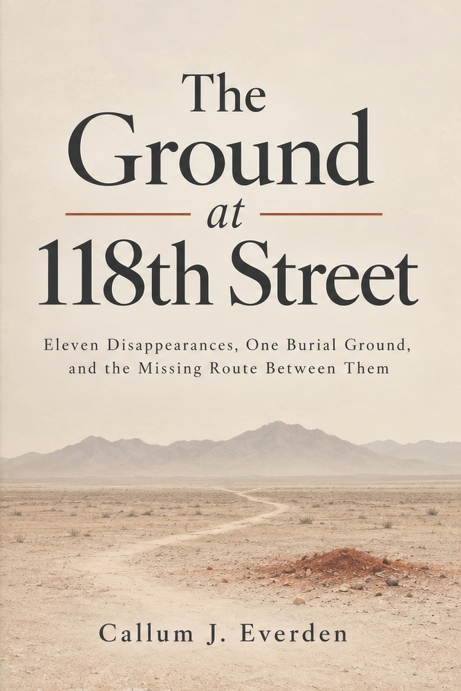 The Ground at 118th Street: Eleven Disappearances, One Burial Ground, and the Missing Route Between Them, the Unsolved West Mesa Murders cover