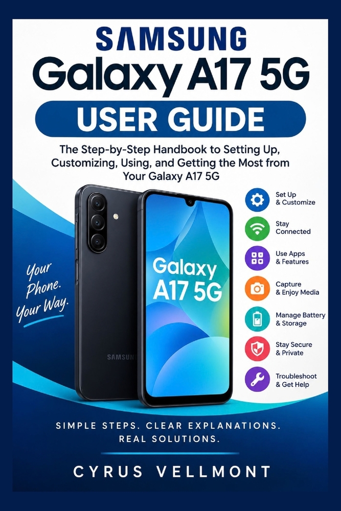 Samsung Galaxy A17 5g User Guide: The Step-by-Step Handbook to Setting Up, Customizing, Using, and Getting the Most from Your Galaxy A17 5G cover