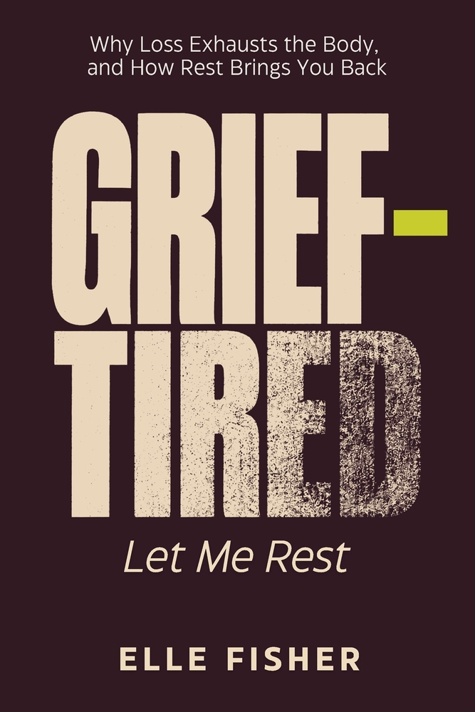 Grief-Tired: Let Me Rest: Why the Body Needs Deep Rest After Loss cover