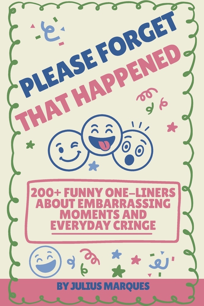 Please Forget That Happened: 200+ Funny One-Liners About Embarrassing Moments and Everyday Cringe cover