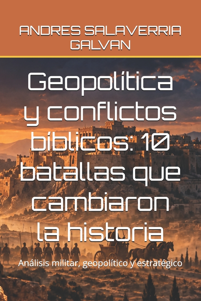 Geopolítica y conflictos bíblicos: 10 batallas que cambiaron la historia: Análisis militar, geopolítico y estratégico cover