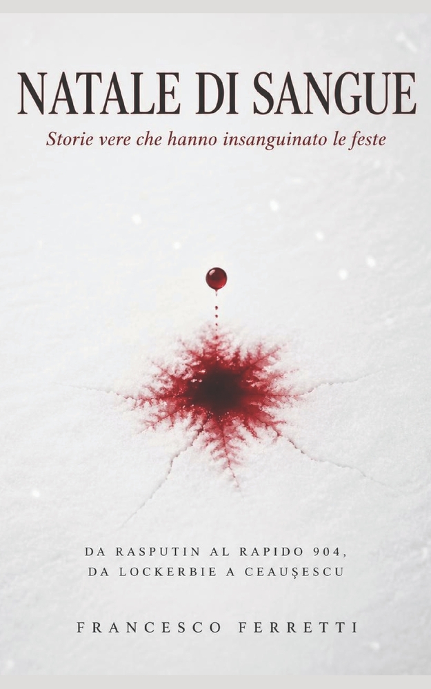 NATALE DI SANGUE - Storie vere che hanno insanguinato le feste: da Rasputin al Rapido 904, da Lockerbie a Ceaușescu cover