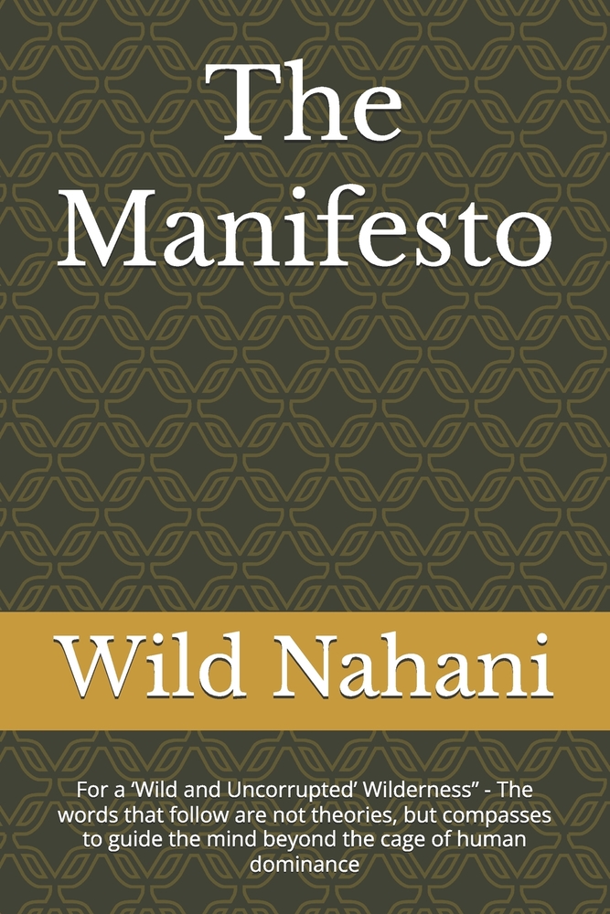 The Manifesto: For a 'Wild and Uncorrupted' Wilderness" - The words that follow are not theories, but compasses to guide the mind beyond the cage of h cover