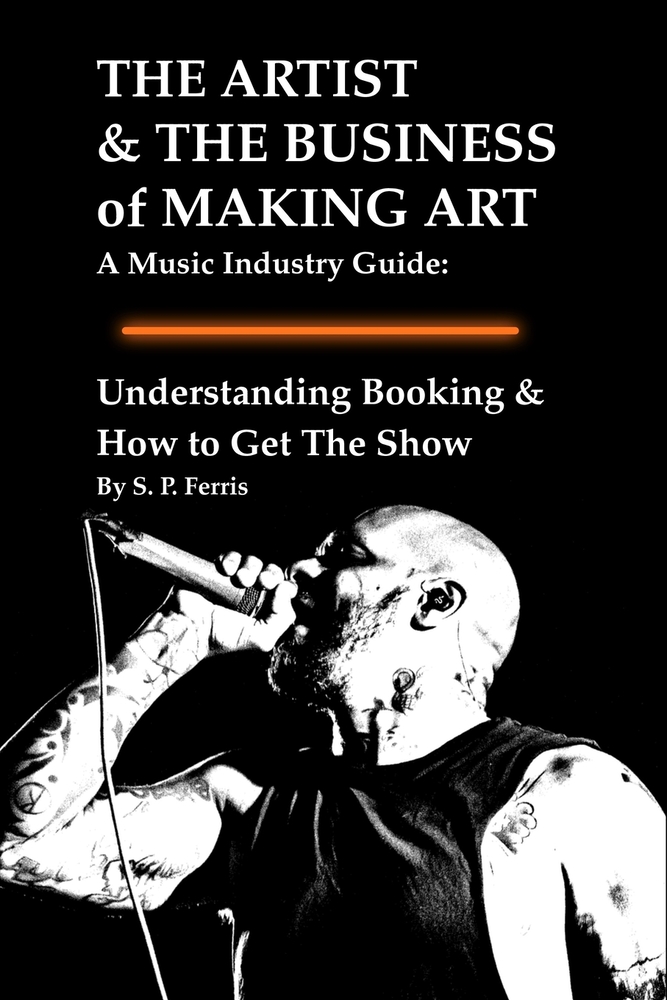 Understanding Booking & How to Get The Show: THE ARTIST & THE BUSINESS of MAKING ART A Music Industry Guide cover