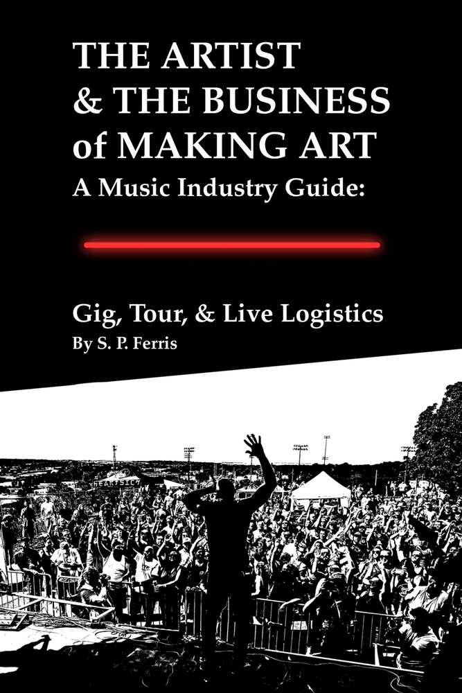 Gig, Tour, & Live Logistics: The Artist & The Business of Making Art: A Music Industry Guide cover