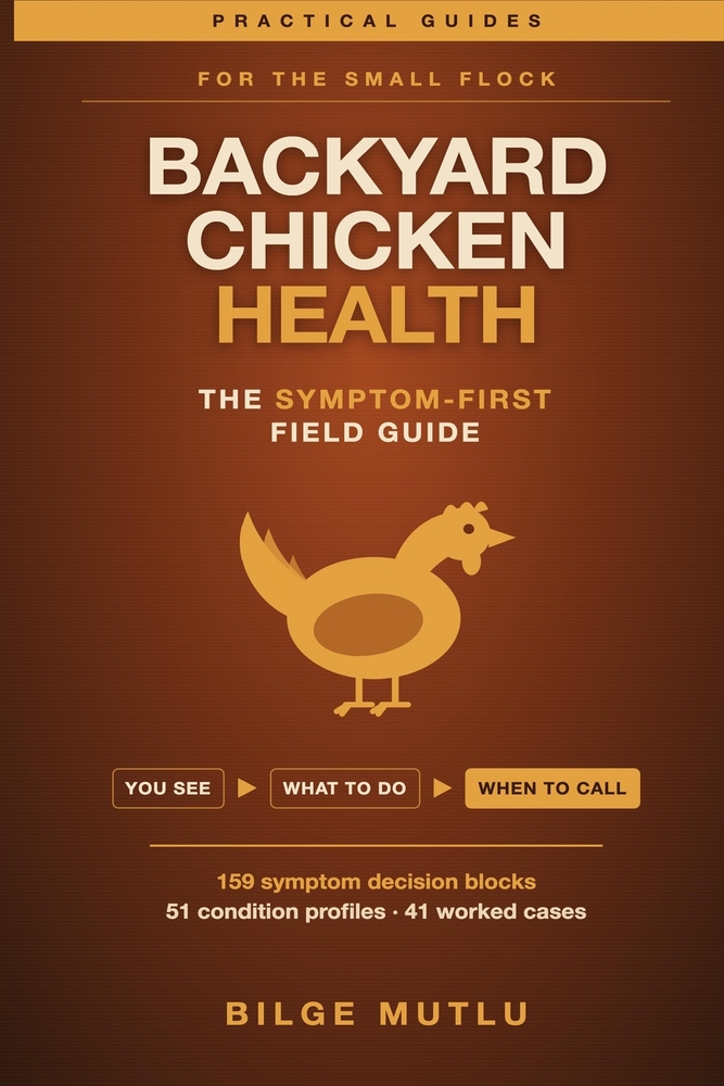 Backyard Chicken Health: The Symptom-First Field Guide: Start With What You See, Decide What To Do, and Know When To Stop and Call for Help cover