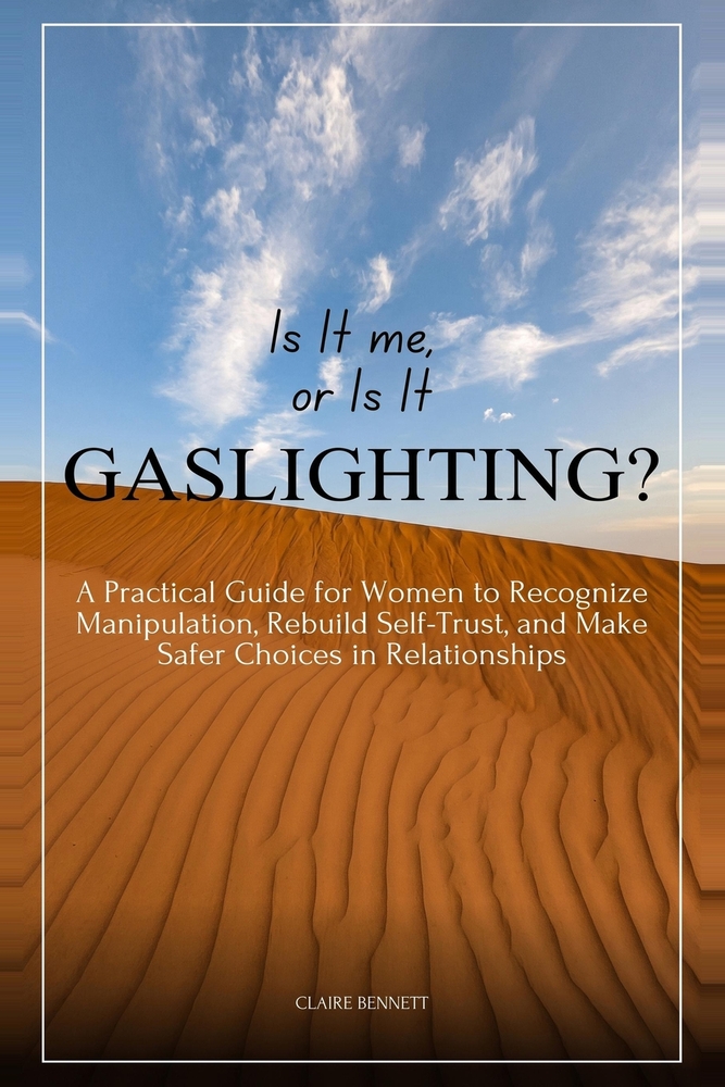 Is It Me, or Is It Gaslighting?: A Practical Guide for Women to Recognize Manipulation, Rebuild Self-Trust, and Make Safer Choices in Relationships cover