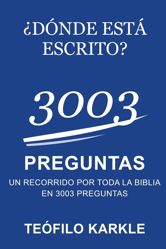¿Dónde Está Escrito?: 3003 preguntas bíblicas organizadas en orden canónico cover