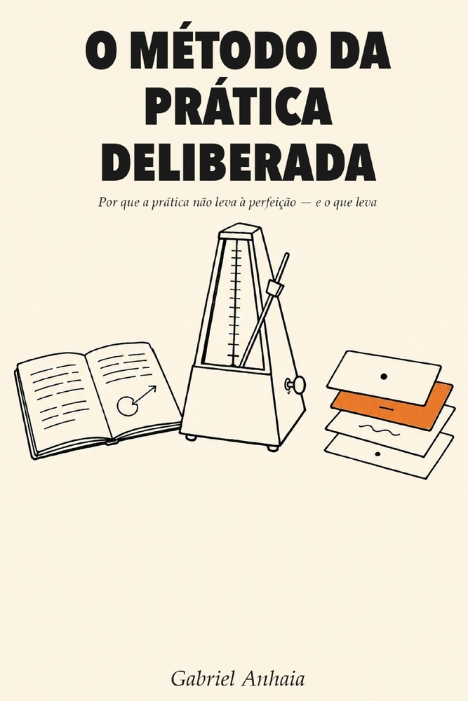 O Método da Prática Deliberada: Por que a prática não leva à perfeição - e o que leva cover