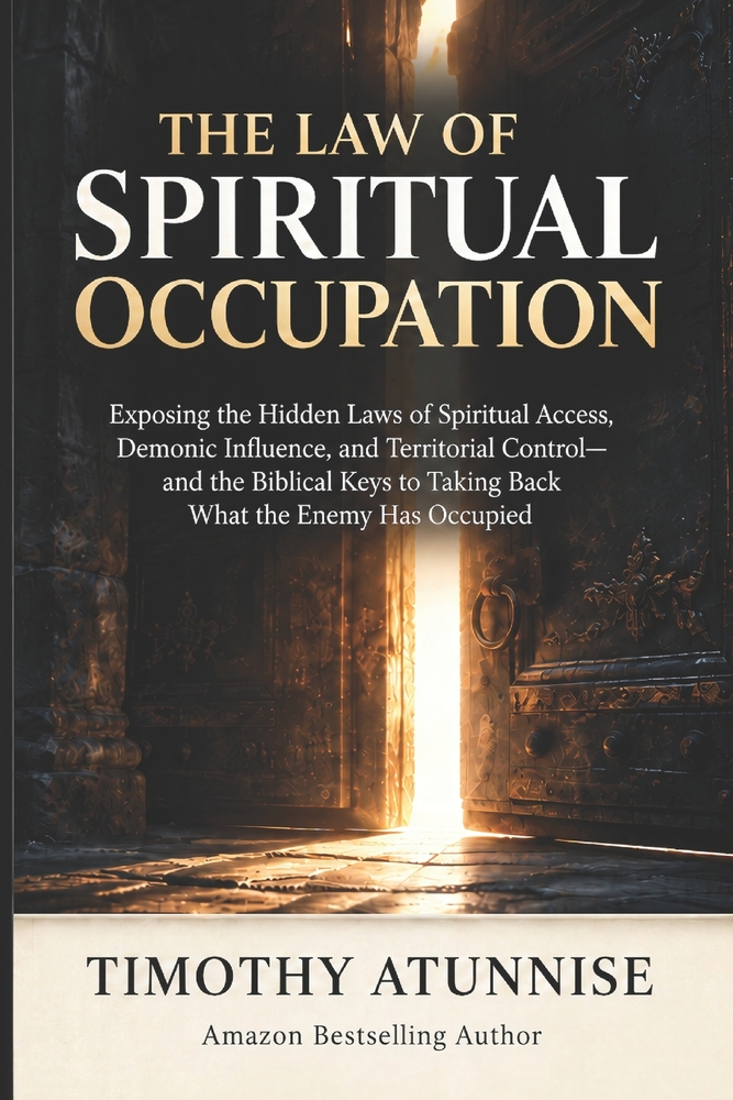 The Law of Spiritual Occupation: Exposing the Hidden Laws of Spiritual Access, Demonic Influence, and Territorial Control, and the Biblical Keys to Ta cover