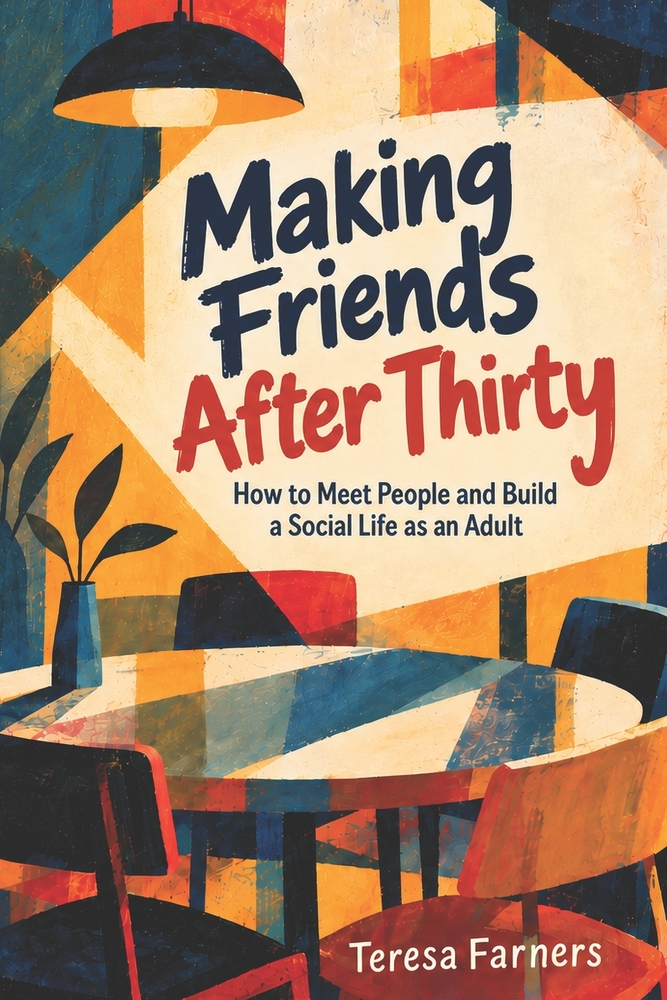 Making Friends After Thirty: How to Meet People and Build a Social Life as an Adult cover
