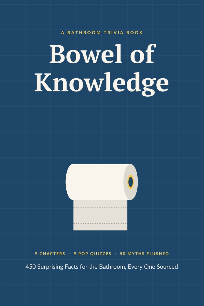Bowel of Knowledge: 450 Surprising Facts for the Bathroom, Every One Sourced cover