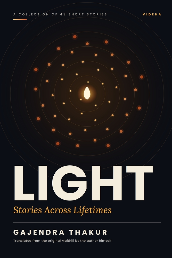 Light: Stories Across Lifetimes: A Collection of 49 Maithili Short Stories cover