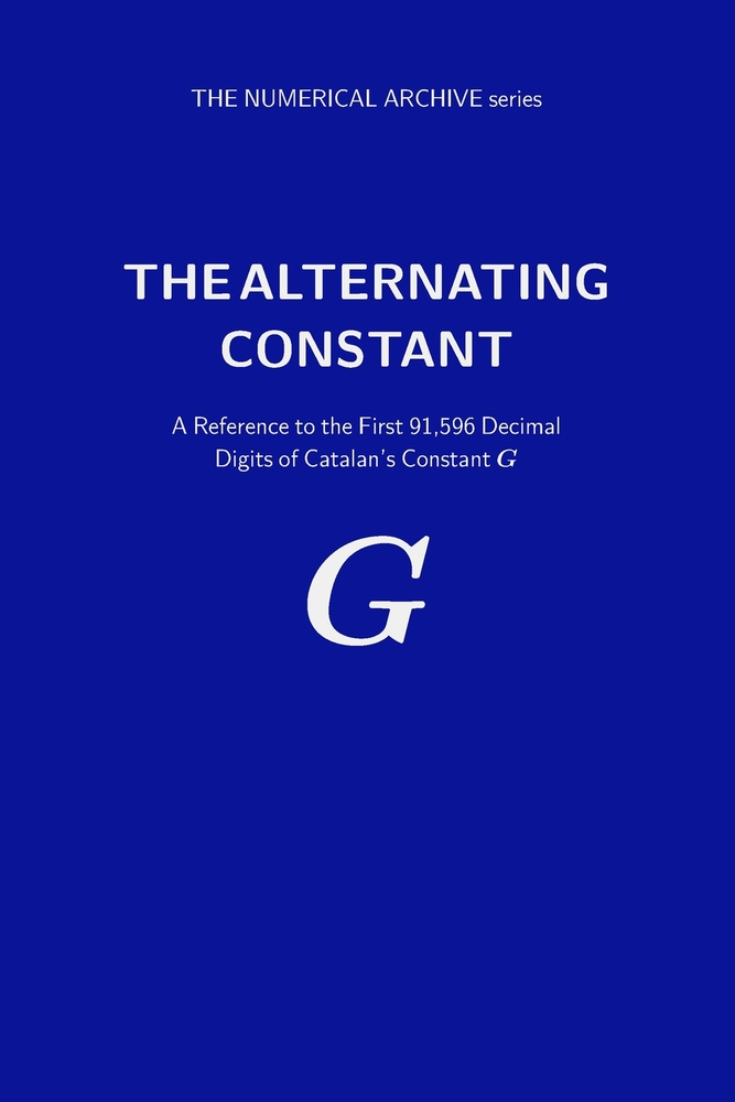 The Alternating Constant: A Reference to the First 91,596 Decimal Digits of Catalan's Constant G cover