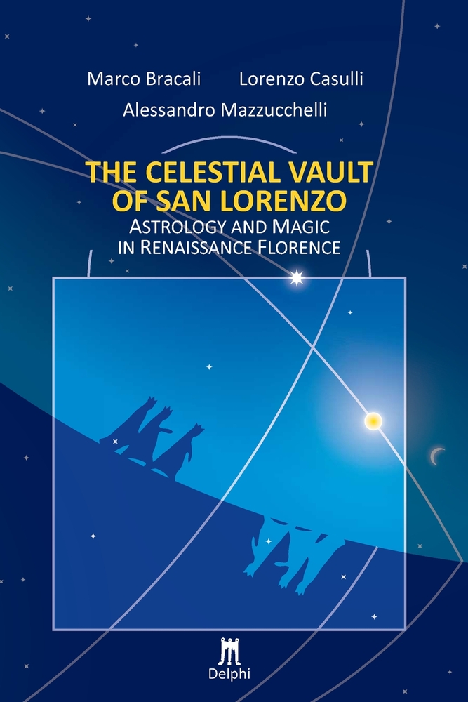 The Celestial Vault of San Lorenzo: Astrology and Magic in Renaissance Florence cover