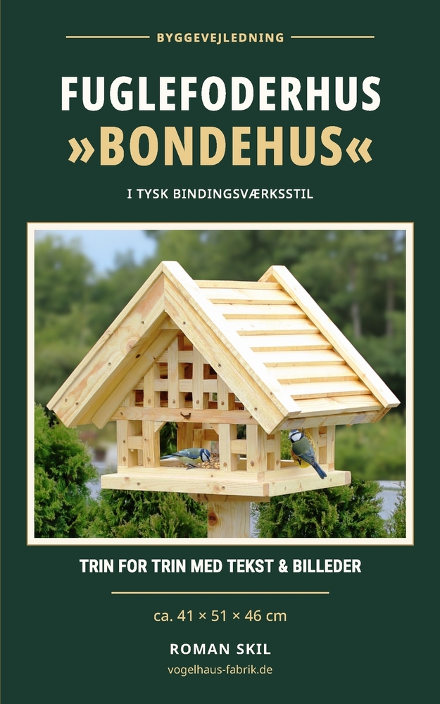 Byggevejledning: Fuglefoderhus Bondehus: I tysk bindingsværksstil - trin for trin med tekst og billeder cover