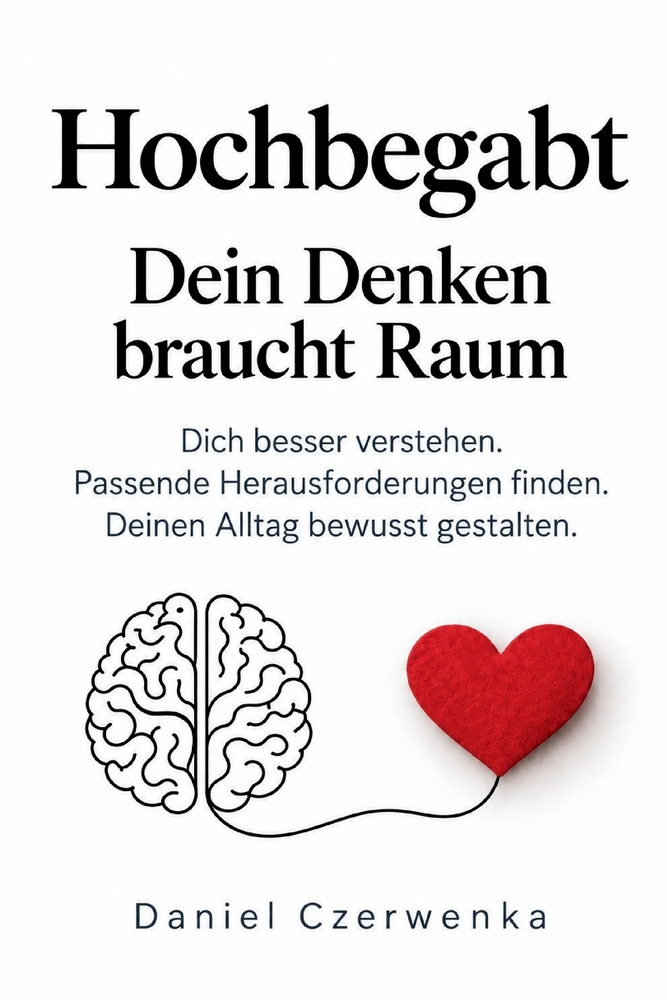 Hochbegabt - Dein Denken braucht Raum: Dich besser verstehen. Passende Herausforderungen finden. Deinen Alltag bewusst gestalten. cover