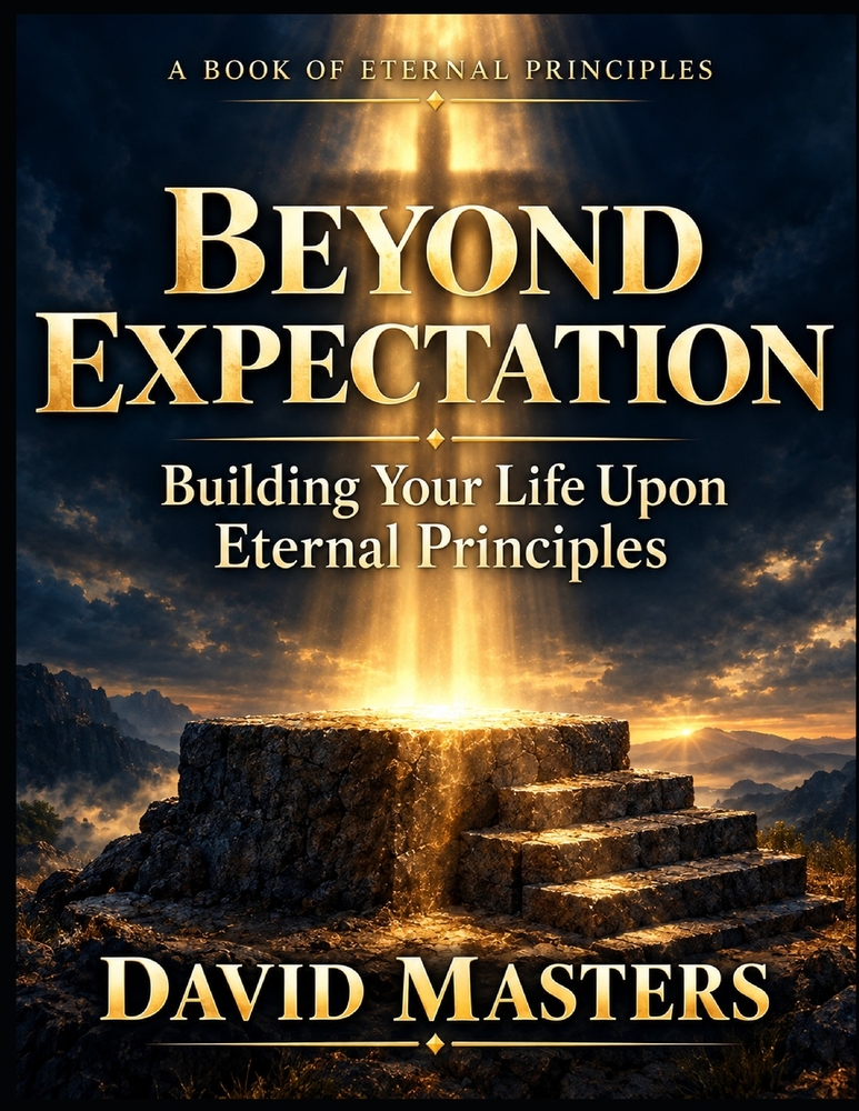 Beyond Expectation: Building Your Life Upon Eternal Principles cover