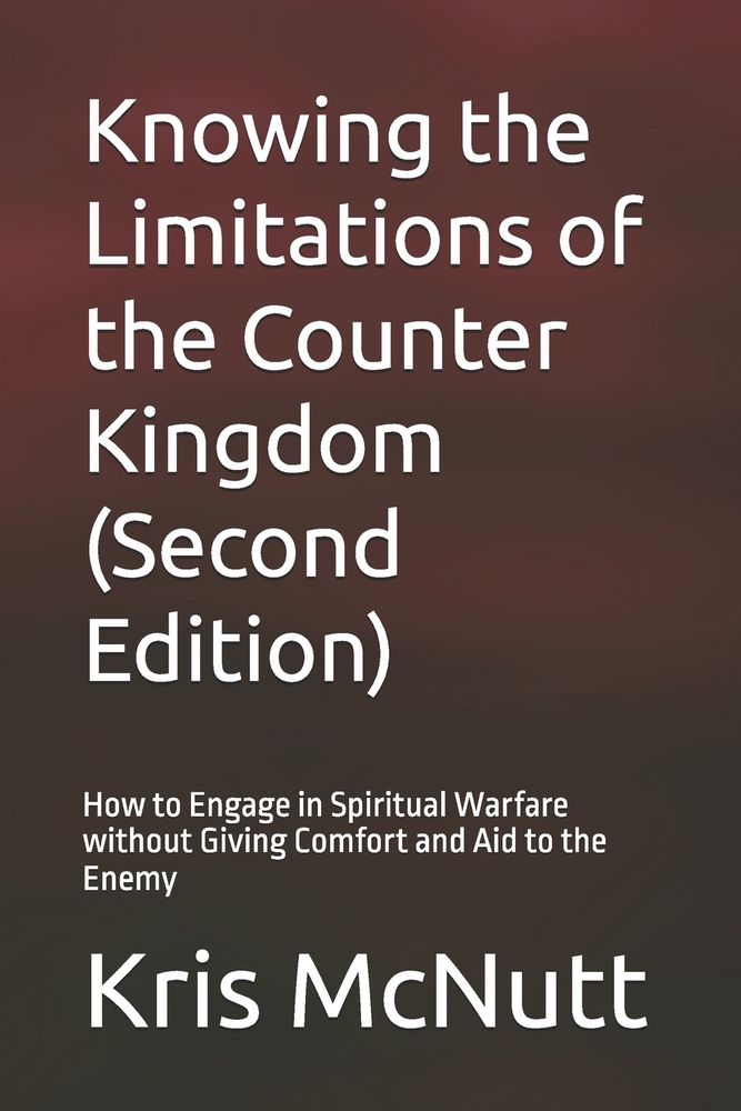 Knowing the Limitations of the Counter Kingdom (Second Edition): How to Engage in Spiritual Warfare without Giving Comfort and Aid to the Enemy cover