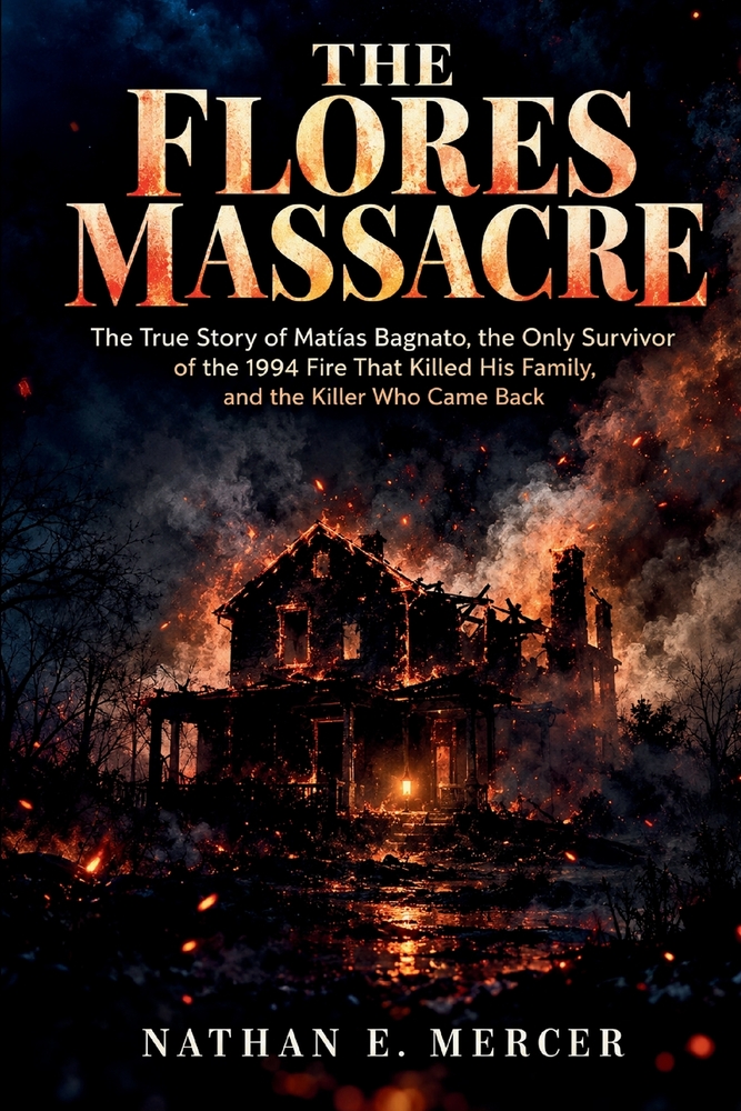 The Flores Massacre: The True Story of Matías Bagnato, the Only Survivor of the 1994 Fire That Killed His Family, and the Killer Who Came Back cover