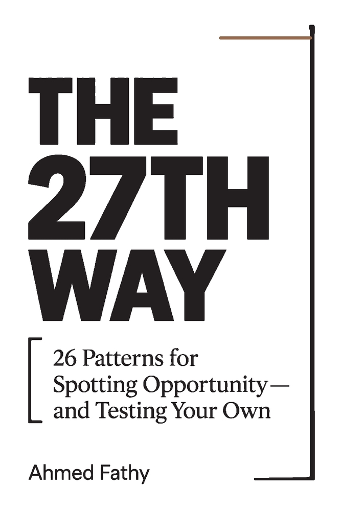 The 27th Way: 26 Patterns for Spotting Opportunity-and Testing Your Own cover