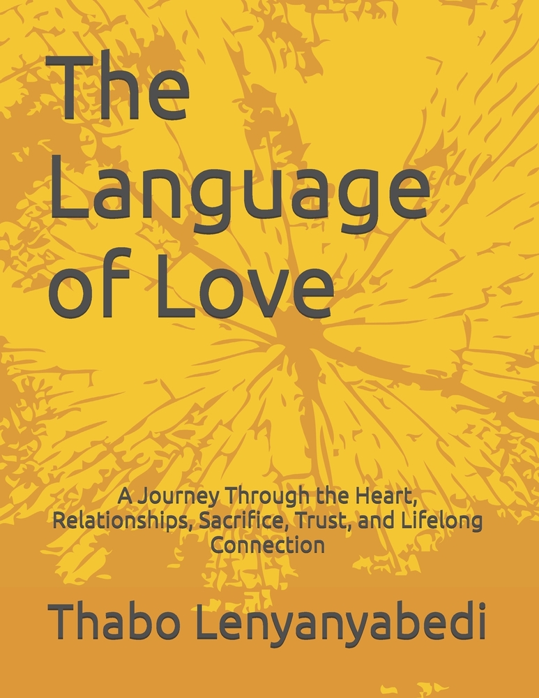 The Language of Love: A Journey Through the Heart, Relationships, Sacrifice, Trust, and Lifelong Connection cover