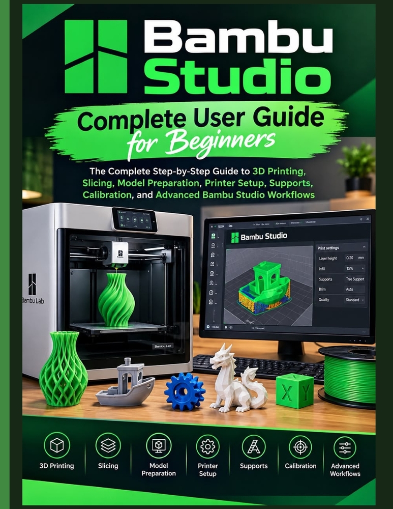 Bambu Studio: The Complete Step-by-Step Guide to 3D Printing, Slicing, Model Preparation, Printer Setup, Supports, Calibration, and Advanced Bambu Stu cover