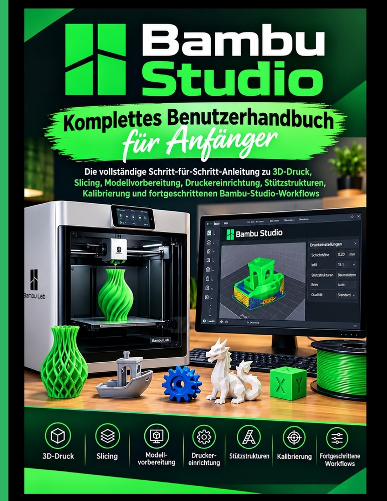 Bambusstudio Vollständiger Benutzerhandbuch für Anfänger: Die vollständige Schritt-für-Schritt-Anleitung für 3D-Druck, Slicing, Modellvorbereitung, Dr cover