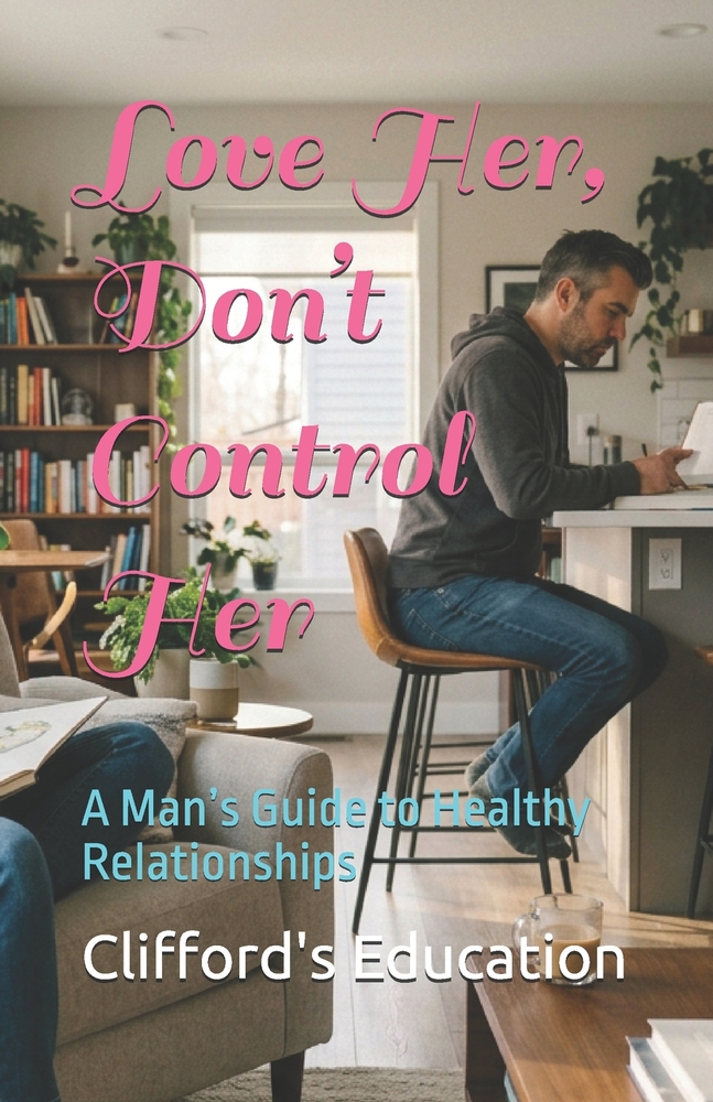 Love Her, Don't Control Her: A Man's Guide to Healthy Relationships cover