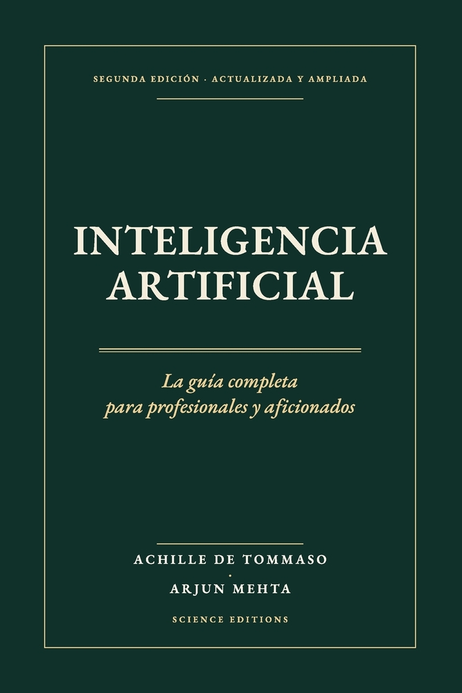 INTELIGENCIA ARTIFICIAL La guía completa: De las redes neuronales a los agentes: comprender, elegir y go-bernar la IA SEGUNDA EDICIÓN, ACTUALIZADA cover