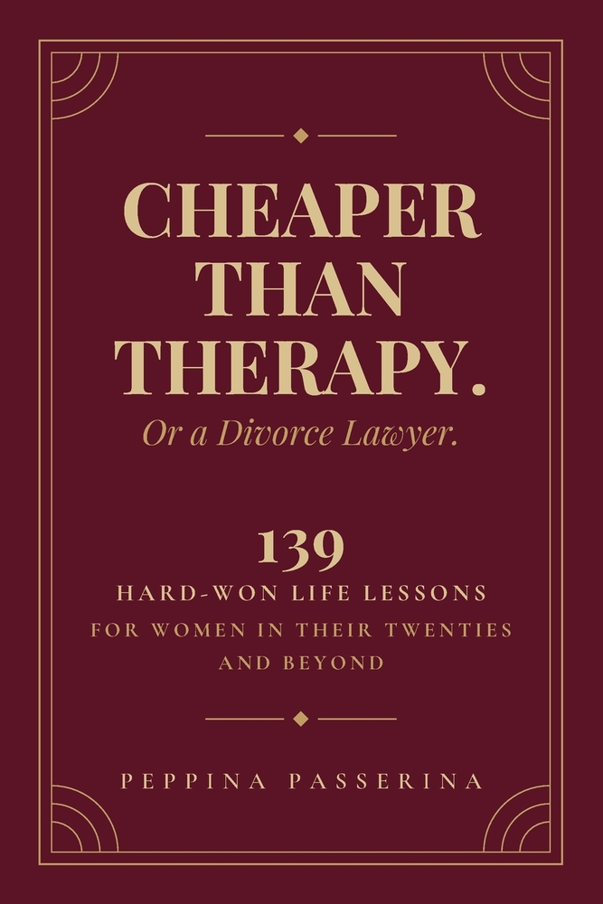 Cheaper Than Therapy. Or a Divorce Lawyer.: 139 Hard-Won Life Lessons for Women in Their Twenties and Beyond cover