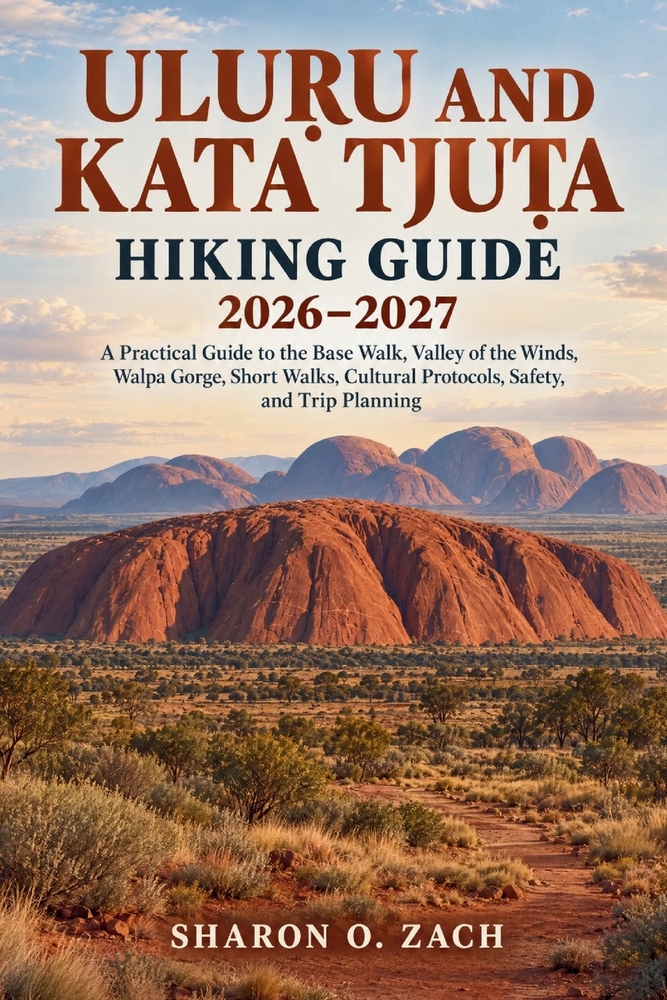 UluṞu and Kata TjuṮa Hiking Guide 2026-2027: A Practical Guide to the Base Walk, Valley of the Winds, Walpa Gorge, Short Walks, Cultural P cover