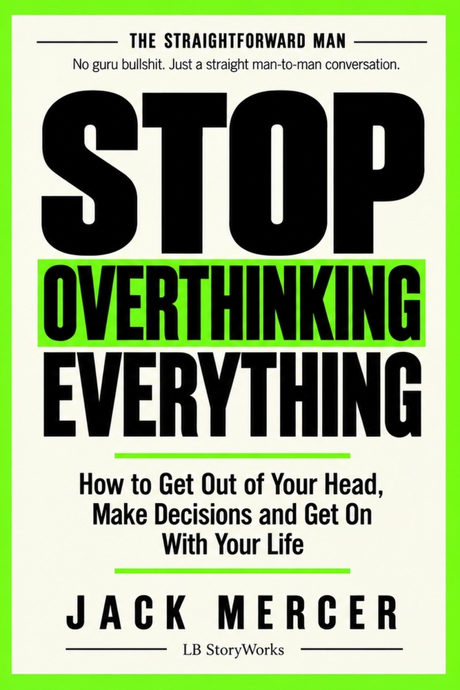 Stop Overthinking Everything: How To Get Out of Your Head, Make Decisions and Get On With Your Life cover