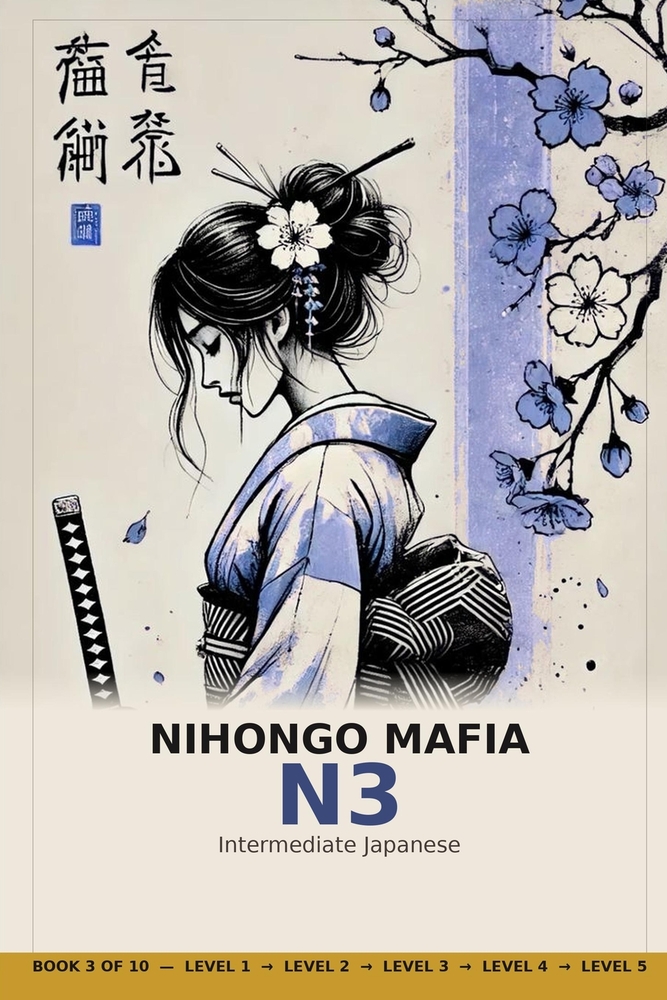 Nihongo Mafia N3: Intermediate Japanese - Master N3 Grammar, Keigo, and Reading Through 15 Gamified Missions (Book 3 of the Nihongo Mafia Series) cover