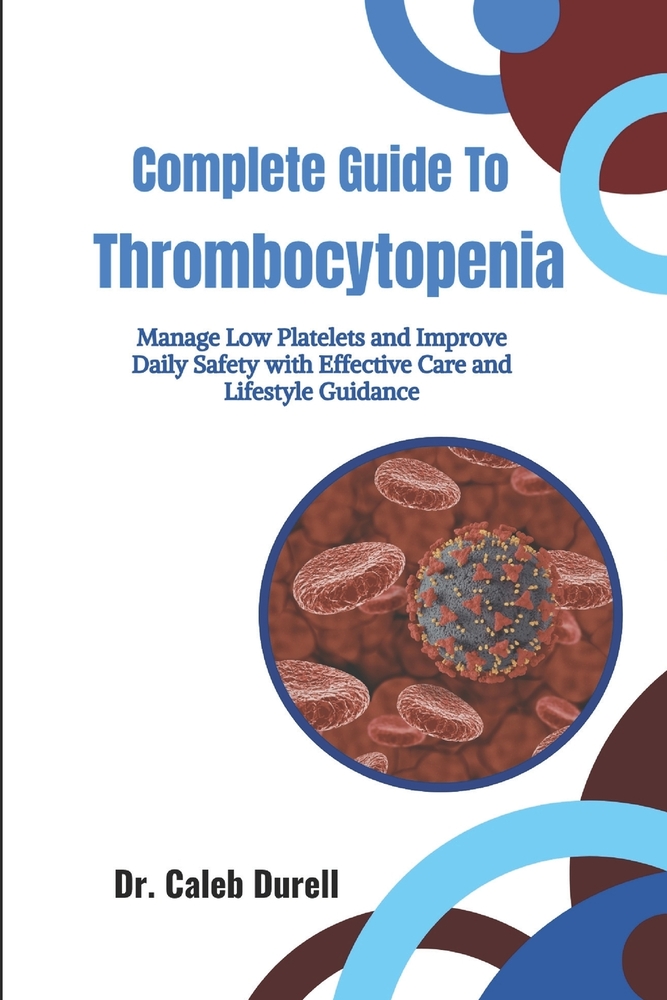 Complete Guide To Thrombocytopenia: Manage Low Platelets and Improve Daily Safety with Effective Care and Lifestyle Guidance cover