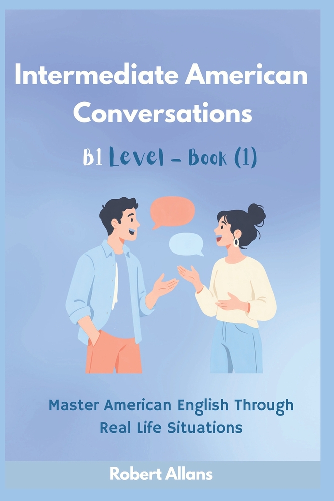 Intermediate American Conversations (1): Master American English Through Real Life Situations (B1 - level) cover