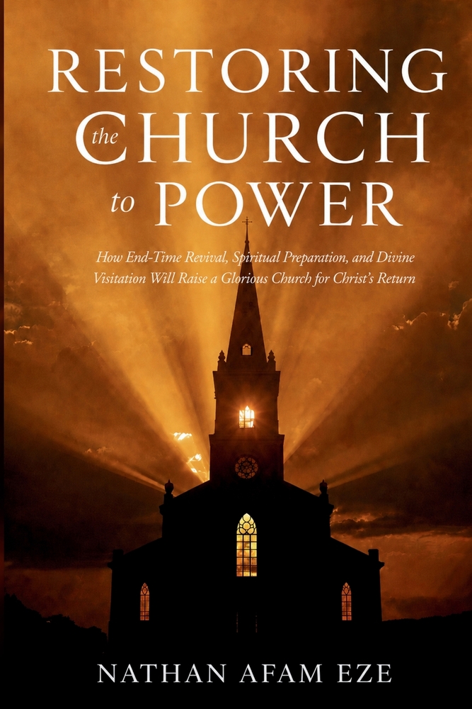Restoring the Church to Power: How End-Time Revival, Spiritual Preparation, and Divine Visitation Will Raise a Glorious Church for Christ's Return cover