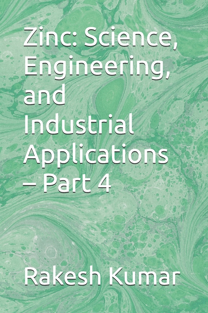 Zinc: Science, Engineering, and Industrial Applications - Part 4 cover